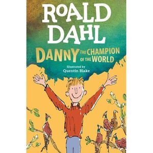 Danny the Champion of the World -- Roald Dahl